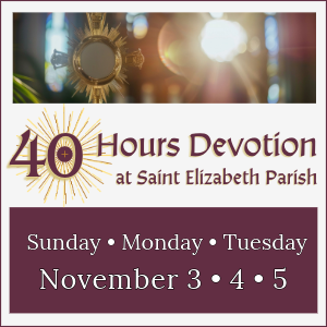 40 Hours Devotion - November 3-4-5